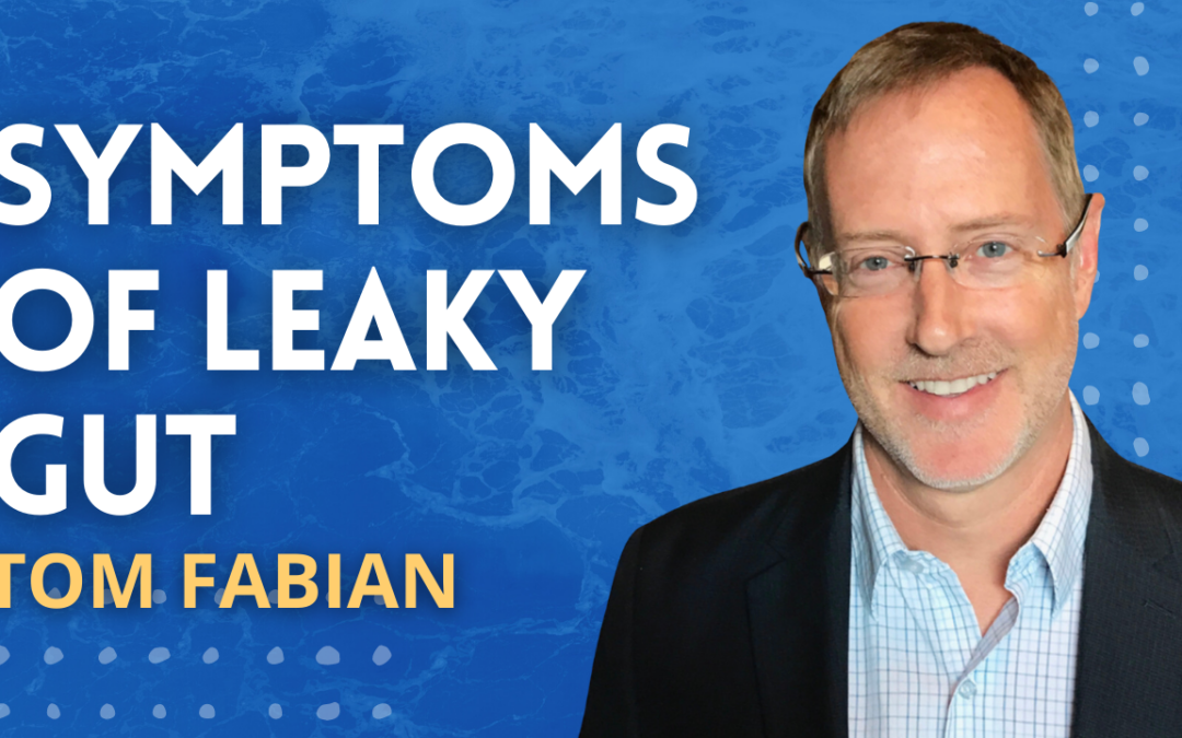 Episode 57 (MINI CLIP): Tom Fabian – Symptoms of Leaky Gut Syndrome